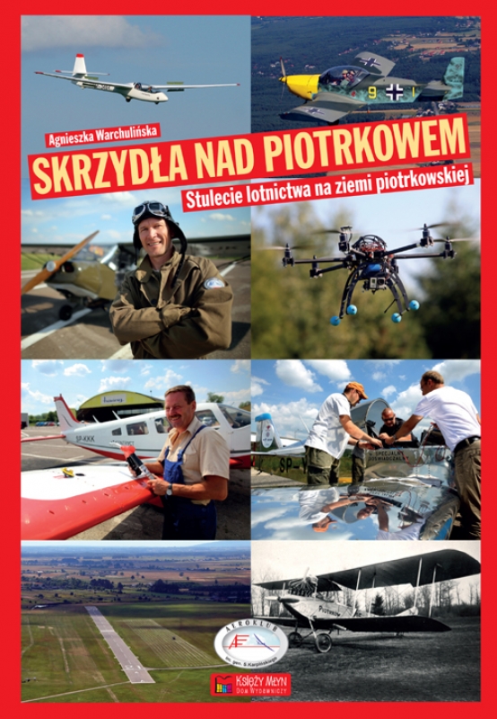 Skrzydła nad Piotrkowem. 100-lecie lotnictwa na ziemi piotrkowskiej